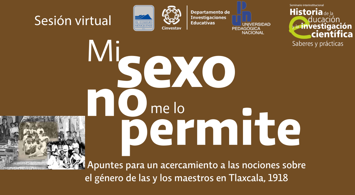 Sesión virtual.  Mi sexo no me lo permite. Apuntes para un acercamiento a las nociones sobre género de las y los maestros en Tlaxcala, 1918